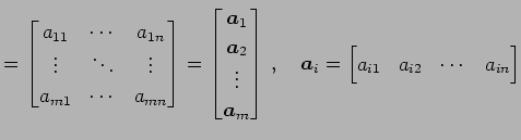 $\displaystyle = \begin{bmatrix}a_{11} & \cdots & a_{1n} \\ \vdots & \ddots & \v...
...uad \vec{a}_{i}= \begin{bmatrix}a_{i1} & a_{i2} & \cdots & a_{in} \end{bmatrix}$