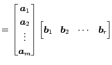 $\displaystyle = \begin{bmatrix}\vec{a}_{1} \\ \vec{a}_{2} \\ \vdots \\ \vec{a}_...
...} \begin{bmatrix}\vec{b}_{1} & \vec{b}_{2} & \cdots & \vec{b}_{r} \end{bmatrix}$