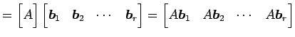 $\displaystyle = \begin{bmatrix}A \end{bmatrix} \begin{bmatrix}\vec{b}_{1} & \ve...
...begin{bmatrix}A\vec{b}_{1} & A\vec{b}_{2} & \cdots & A\vec{b}_{r} \end{bmatrix}$