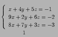 $\displaystyle \underset{\text{\small ϢΩ 1 }}{ \left\{\begin{array}{l} x+4y+5z = -1 \\ 9x+2y+6z = -2 \\ 8x+7y+3z = -3 \end{array}\right.}$