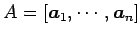 $ A=[\vec{a}_{1},\cdots,\vec{a}_{n}]$