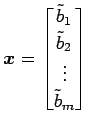 $\displaystyle \vec{x}= \begin{bmatrix}\tilde{b}_{1} \\ \tilde{b}_{2} \\ \vdots \\ \tilde{b}_{m} \end{bmatrix}$