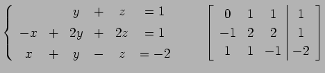 $\displaystyle \left\{ \begin{array}{cccccc} & & y & + & z & =1 \\ [.5ex] -x & +...
...c\vert c} 0 & 1 & 1 & 1 \\ -1 & 2 & 2 & 1 \\ 1 & 1 & -1 & -2 \end{array}\right]$