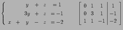 $\displaystyle \left\{ \begin{array}{cccccc} & & y & + & z & =1 \\ [.5ex] & & 3y...
...c\vert c} 0 & 1 & 1 & 1 \\ 0 & 3 & 1 & -1 \\ 1 & 1 & -1 & -2 \end{array}\right]$