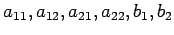 $ a_{11},a_{12},a_{21},a_{22},b_1,b_2$