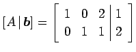 $\displaystyle [A\,\vert\,\vec{b}]= \left[ \begin{array}{ccc\vert c} 1 & 0 & 2 & 1 \\ 0 & 1 & 1 & 2 \end{array}\right]$