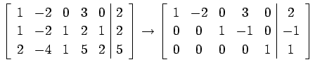 $\displaystyle \left[\begin{array}{ccccc\vert c} 1 & -2 & 0 & 3 & 0 & 2 \\ 1 & -...
... & 0 & 2 \\ 0 & 0 & 1 & -1 & 0 & -1 \\ 0 & 0 & 0 & 0 & 1 & 1 \end{array}\right]$