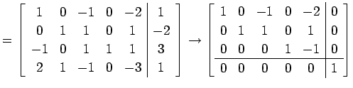 $\displaystyle = \left[ \begin{array}{ccccc\vert c} 1 & 0 & -1 & 0 & -2 & 1 \\ 0...
...0 \\ 0 & 0 & 0 & 1 & -1 & 0 \\ \hline 0 & 0 & 0 & 0 & 0 & 1 \end{array} \right]$