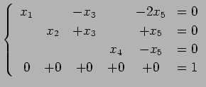 $\displaystyle \left\{ \begin{array}{cccccc} x_{1} & & -x_{3} & & -2x_{5} & = 0 ...
...\ & & & x_{4} & -x_{5} & = 0 \\ 0 & +0 & +0 & +0 & +0 & = 1 \end{array} \right.$