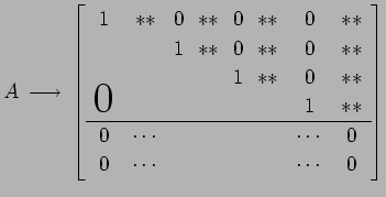 $\displaystyle A \overset{\text{}}{\longrightarrow} \left[\begin{array}{cc...
...& \cdots & & &&& \cdots & 0 \\ 0 & \cdots & & &&& \cdots & 0 \end{array}\right]$