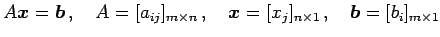 $\displaystyle A\vec{x}=\vec{b}\,,\quad A=[a_{ij}]_{m\times n}\,,\quad \vec{x}=[x_{j}]_{n\times 1}\,,\quad \vec{b}=[b_{i}]_{m\times 1}$