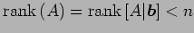 $\displaystyle \mathrm{rank}\,(A)=\mathrm{rank}\,[A\vert\vec{b}]<n$