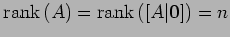 $\displaystyle \mathrm{rank}\,(A)=\mathrm{rank}\,([A\vert\vec{0}])=n$