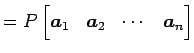 $\displaystyle = P \begin{bmatrix}\vec{a}_{1} & \vec{a}_{2} & \cdots & \vec{a}_{n} \end{bmatrix}$