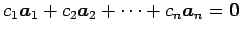 $\displaystyle c_1\vec{a}_1+ c_2\vec{a}_2+ \cdots+ c_n\vec{a}_n =\vec{0}$