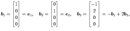 $\displaystyle \vec{b}_1= \begin{bmatrix}1 \\ 0 \\ 0 \\ 0 \end{bmatrix} =\vec{e}...
...ec{b}_3= \begin{bmatrix}-1 \\ 2 \\ 0 \\ 0 \end{bmatrix} =-\vec{b}_1+2\vec{b}_2,$