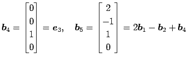 $\displaystyle \vec{b}_4= \begin{bmatrix}0 \\ 0 \\ 1 \\ 0 \end{bmatrix} =\vec{e}...
... \begin{bmatrix}2 \\ -1 \\ 1 \\ 0 \end{bmatrix} =2\vec{b}_1-\vec{b}_2+\vec{b}_4$