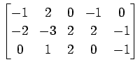 $ \displaystyle{
\begin{bmatrix}
-1 & 2 & 0 & -1 & 0 \\
-2 & -3 & 2 & 2 & -1 \\
0 & 1 & 2 & 0 & -1
\end{bmatrix}}$