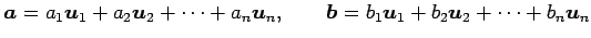 $\displaystyle \vec{a}= a_1\vec{u}_1+ a_2\vec{u}_2+ \cdots+ a_n\vec{u}_n, \qquad \vec{b}= b_1\vec{u}_1+ b_2\vec{u}_2+ \cdots+ b_n\vec{u}_n$