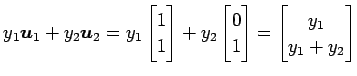 $\displaystyle y_1\vec{u}_1+ y_2\vec{u}_2 = y_1 \begin{bmatrix}1 \\ 1 \end{bmatr...
...egin{bmatrix}0 \\ 1 \end{bmatrix} = \begin{bmatrix}y_1 \\ y_1+y_2 \end{bmatrix}$