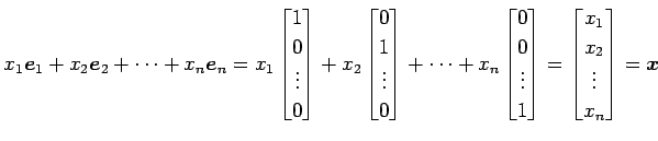 $\displaystyle x_1\vec{e}_1+ x_2\vec{e}_2+ \cdots+ x_n\vec{e}_n = x_1 \begin{bma...
...nd{bmatrix} = \begin{bmatrix}x_1 \\ x_2 \\ \vdots \\ x_n \end{bmatrix} =\vec{x}$