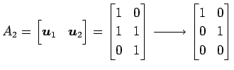 $\displaystyle A_2= \begin{bmatrix}\vec{u}_1 & \vec{u}_2 \end{bmatrix} = \begin{...
...xrightarrow{\text{}} \begin{bmatrix}1 & 0 \\ 0 & 1 \\ 0 & 0 \end{bmatrix}$