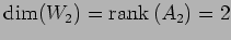 $\displaystyle \dim(W_2)=\mathrm{rank}\,(A_{2})=2$