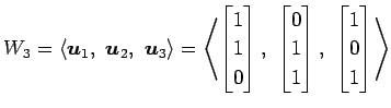 $\displaystyle W_{3}= \left\langle \vec{u}_1,\,\, \vec{u}_2,\,\, \vec{u}_3\right...
...1 \\ 1 \end{bmatrix},\,\, \begin{bmatrix}1 \\ 0 \\ 1 \end{bmatrix}\right\rangle$