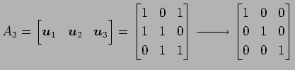 $\displaystyle A_3= \begin{bmatrix}\vec{u}_1 & \vec{u}_2 & \vec{u}_3 \end{bmatri...
...w{\text{}} \begin{bmatrix}1 & 0 & 0\\ 0 & 1 & 0\\ 0 & 0 & 1 \end{bmatrix}$