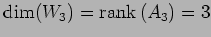 $\displaystyle \dim(W_3)=\mathrm{rank}\,(A_3)=3$