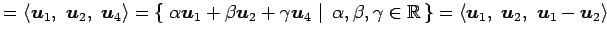 $\displaystyle = \left\langle \vec{u}_1,\,\,\vec{u}_2,\,\,\vec{u}_4\right\rangle...
...\}= \left\langle \vec{u}_1,\,\, \vec{u}_2,\,\, \vec{u}_1-\vec{u}_2\right\rangle$