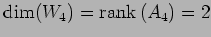 $\displaystyle \dim(W_4)=\mathrm{rank}\,(A_4)=2$