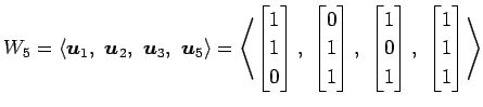 $\displaystyle W_{5}= \left\langle \vec{u}_1,\,\, \vec{u}_2,\,\, \vec{u}_3,\,\, ...
...0 \\ 1 \end{bmatrix},\,\, \begin{bmatrix}1 \\ 1 \\ 1 \end{bmatrix}\right\rangle$