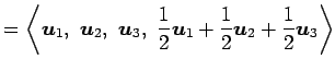 $\displaystyle = \left\langle \vec{u}_1,\,\, \vec{u}_2,\,\, \vec{u}_3,\,\, \frac{1}{2}\vec{u}_{1}+\frac{1}{2}\vec{u}_2+\frac{1}{2}\vec{u}_3 \right\rangle$