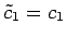 $ \tilde{c}_1=c_1$