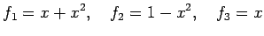 $\displaystyle f_1=x+x^2, \quad f_2=1-x^2, \quad f_3=x$