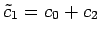 $ \tilde{c}_1=c_0+c_2$