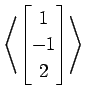 $ \displaystyle{
\left\langle \begin{bmatrix}
1 \\ -1 \\ 2
\end{bmatrix}\right\rangle }$