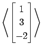 $ \displaystyle{
\left\langle \begin{bmatrix}
1 \\ 3 \\ -2
\end{bmatrix}\right\rangle }$