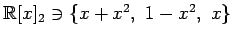 $ \mathbb{R}[x]_2\ni\{
x+x^2,\,\,1-x^2,\,\,x
\}$