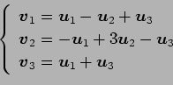 \begin{displaymath}\displaystyle{
\left\{
\begin{array}{l}
\vec{v}_{1}=\vec{u}_{...
...}_3 \\
\vec{v}_{3}=\vec{u}_{1}+\vec{u}_{3}
\end{array}\right.}\end{displaymath}