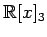 $ \displaystyle{\mathbb{R}[x]_3}$