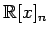 $ \displaystyle{\mathbb{R}[x]_n}$