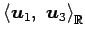 $ \left\langle \vec{u}_{1},\,\,\vec{u}_{3}\right\rangle _{\mathbb{R}}$