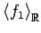 $ \left\langle f_{1} \right\rangle _{\mathbb{R}}$