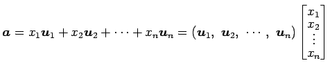 $\displaystyle \vec{a}= x_{1}\vec{u}_{1}+ x_{2}\vec{u}_{2}+ \cdots+ x_{n}\vec{u}...
...t)\begin{bmatrix}x_1 \\ [-1ex] x_2 \\ [-1ex] \vdots \\ [-1ex] x_n \end{bmatrix}$