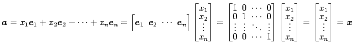 $\displaystyle \vec{a}= x_{1}\vec{e}_{1}+ x_{2}\vec{e}_{2}+ \cdots+ x_{n}\vec{e}...
...x}x_{1} \\ [-1ex] x_{2} \\ [-1ex] \vdots \\ [-1ex] x_{n} \end{bmatrix}= \vec{x}$