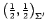 $ \left(\frac{1}{2},\frac{1}{2}\right)_{\Sigma'}$