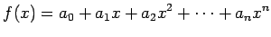 $\displaystyle f(x)=a_0+a_1x+a_2x^2+\cdots+a_nx^n$