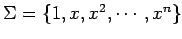 $ \Sigma=\{1,x,x^2,\cdots,x^n\}$